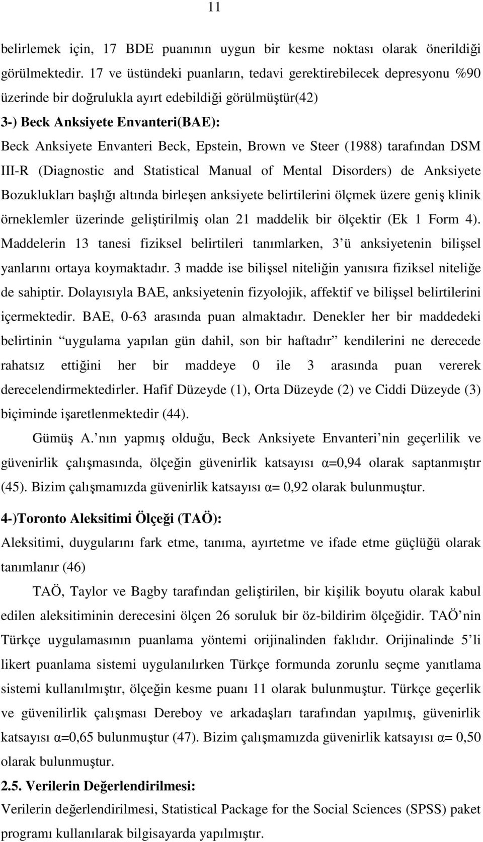 Brown ve Steer (1988) tarafından DSM III-R (Diagnostic and Statistical Manual of Mental Disorders) de Anksiyete Bozuklukları başlığı altında birleşen anksiyete belirtilerini ölçmek üzere geniş klinik