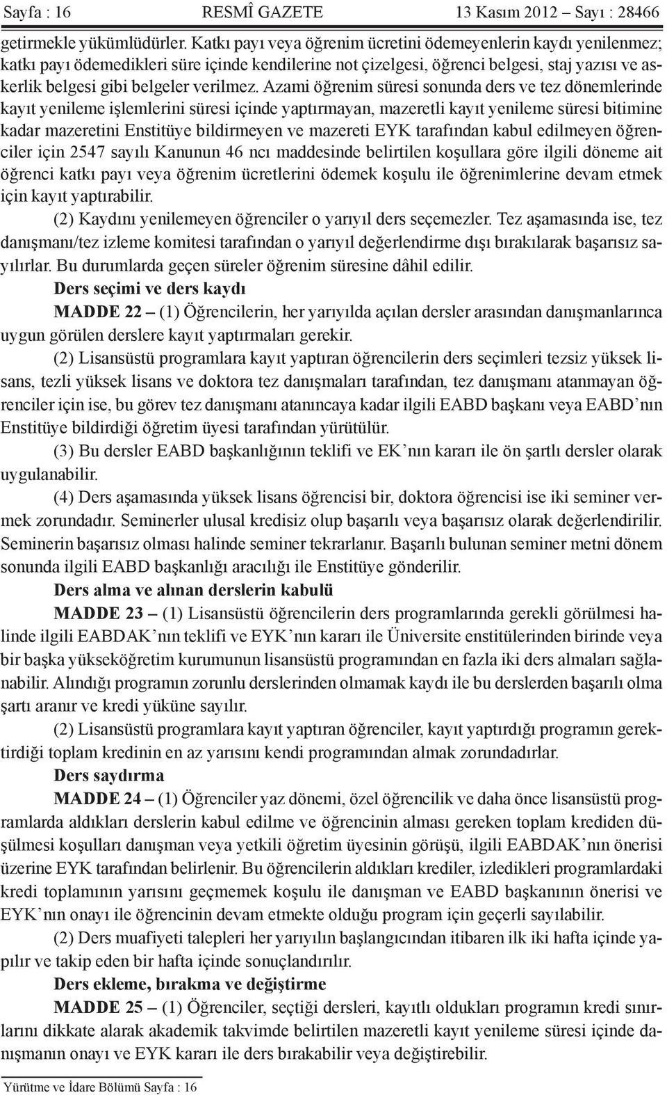 Azami öğrenim süresi sonunda ders ve tez dönemlerinde kayıt yenileme işlemlerini süresi içinde yaptırmayan, mazeretli kayıt yenileme süresi bitimine kadar mazeretini Enstitüye bildirmeyen ve mazereti