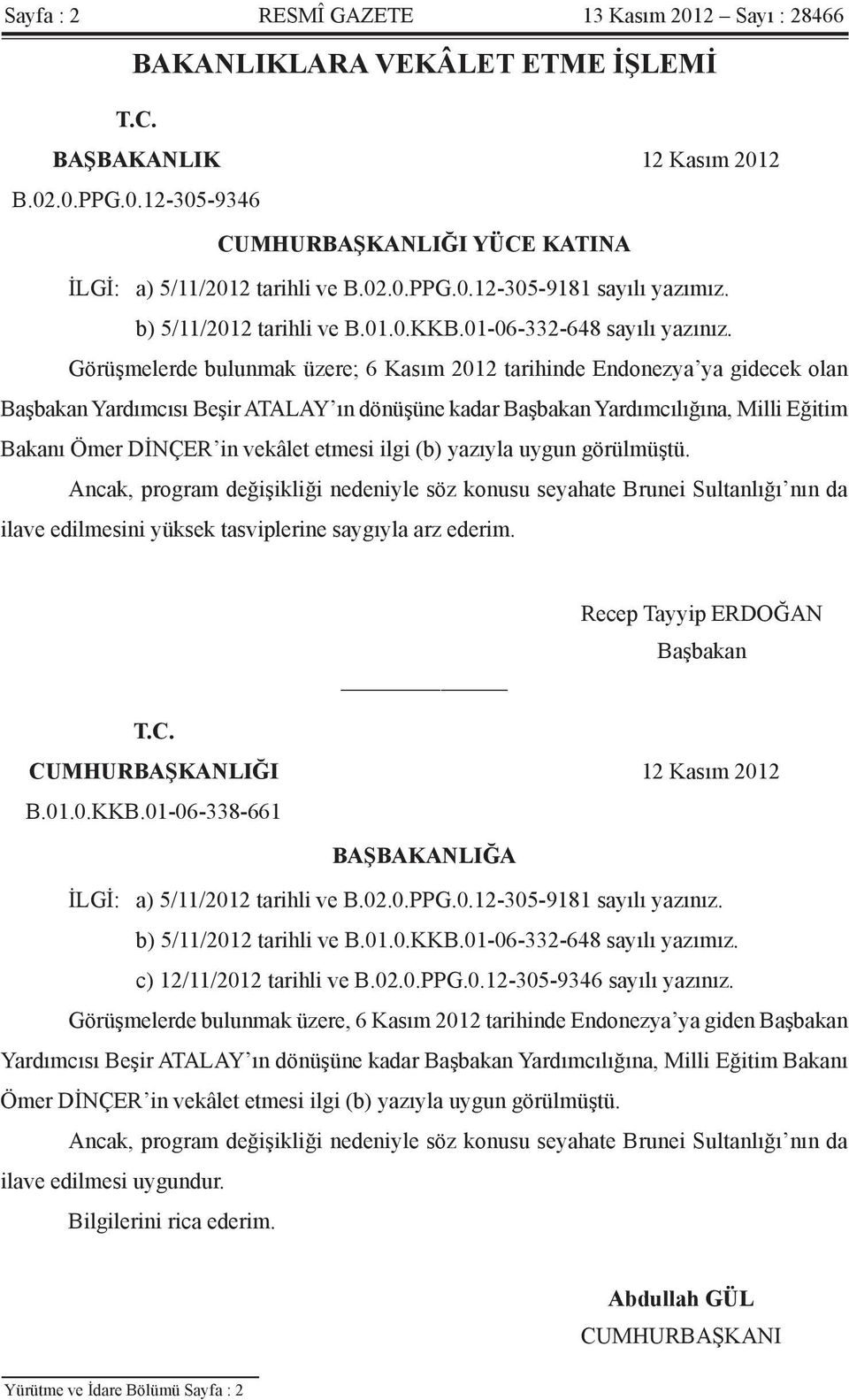 Görüşmelerde bulunmak üzere; 6 Kasım 2012 tarihinde Endonezya ya gidecek olan Başbakan Yardımcısı Beşir ATALAY ın dönüşüne kadar Başbakan Yardımcılığına, Milli Eğitim Bakanı Ömer DİNÇER in vekâlet