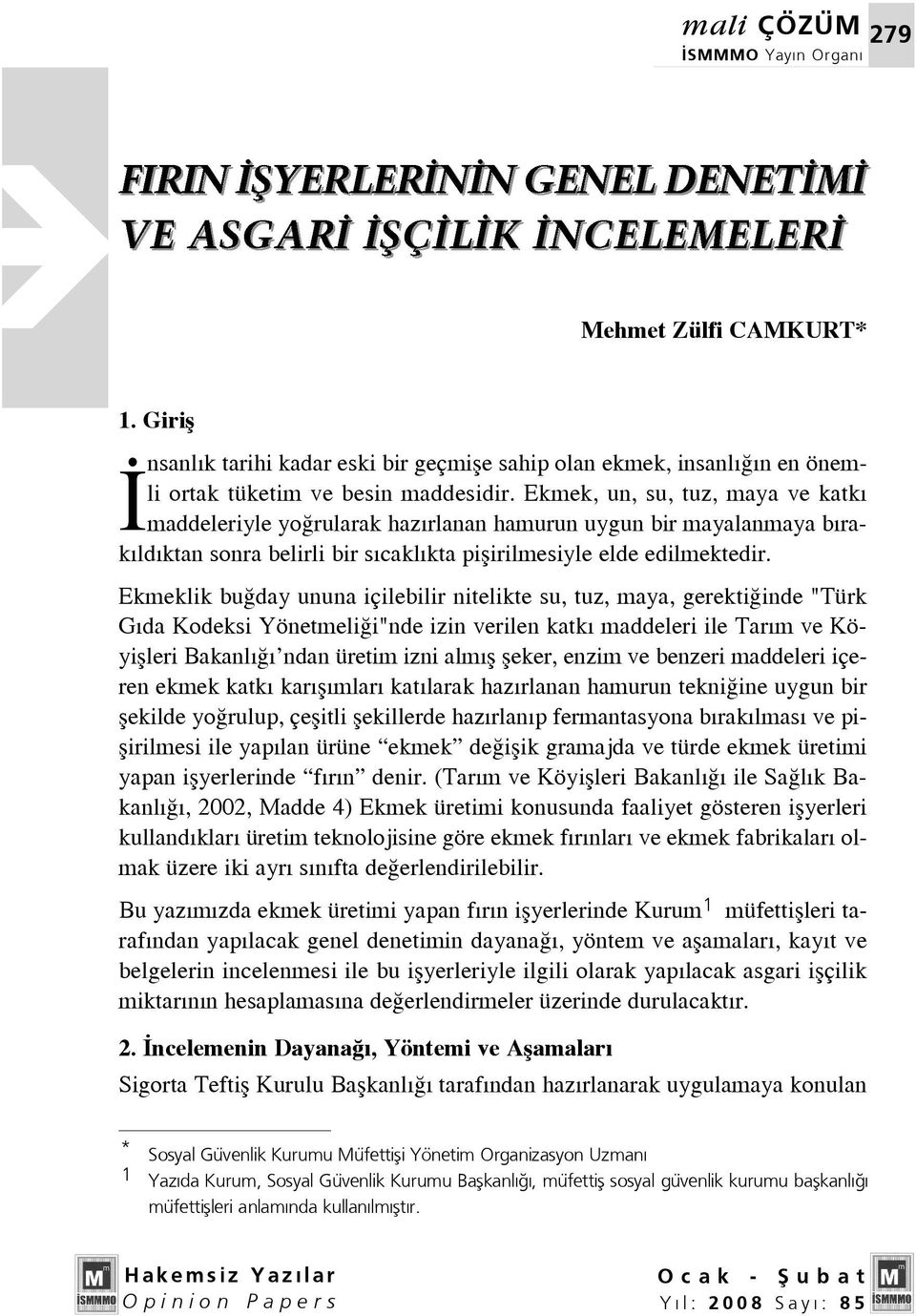 Ekmeklik bu day ununa içilebilir nitelikte su, tuz, maya, gerekti inde "Türk G da Kodeksi Yönetmeli i"nde izin verilen katk maddeleri ile Tar m ve Köyiflleri Bakanl ndan üretim izni alm fl fleker,