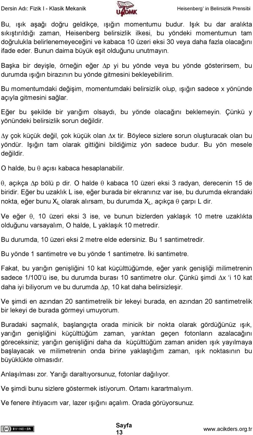 Bunun daima büyük eşit olduğunu unutmayın. Başka bir deyişle, örneğin eğer p yi bu yönde veya bu yönde gösterirsem, bu durumda ışığın birazının bu yönde gitmesini bekleyebilirim.