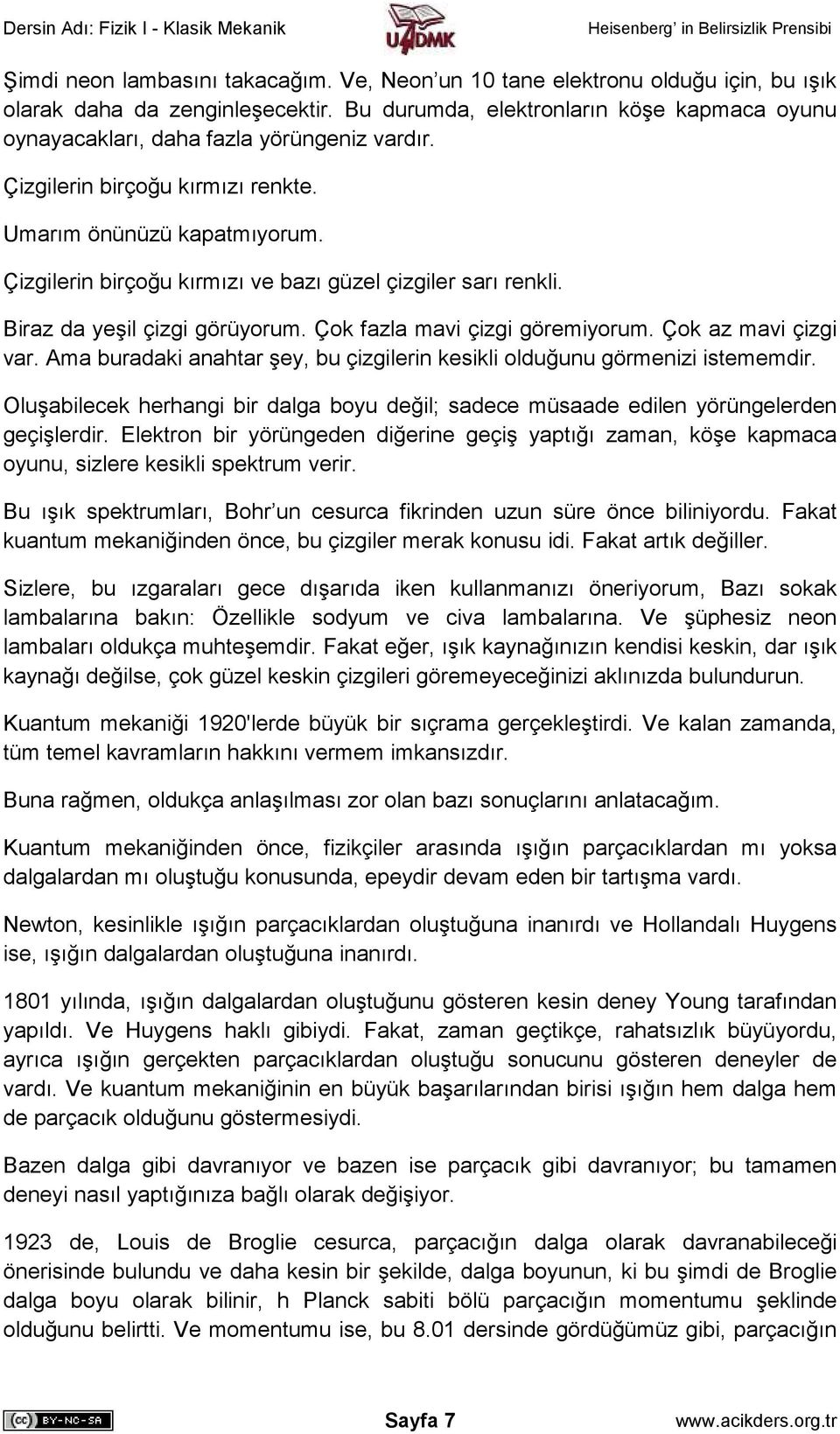 Çizgilerin birçoğu kırmızı ve bazı güzel çizgiler sarı renkli. Biraz da yeşil çizgi görüyorum. Çok fazla mavi çizgi göremiyorum. Çok az mavi çizgi var.