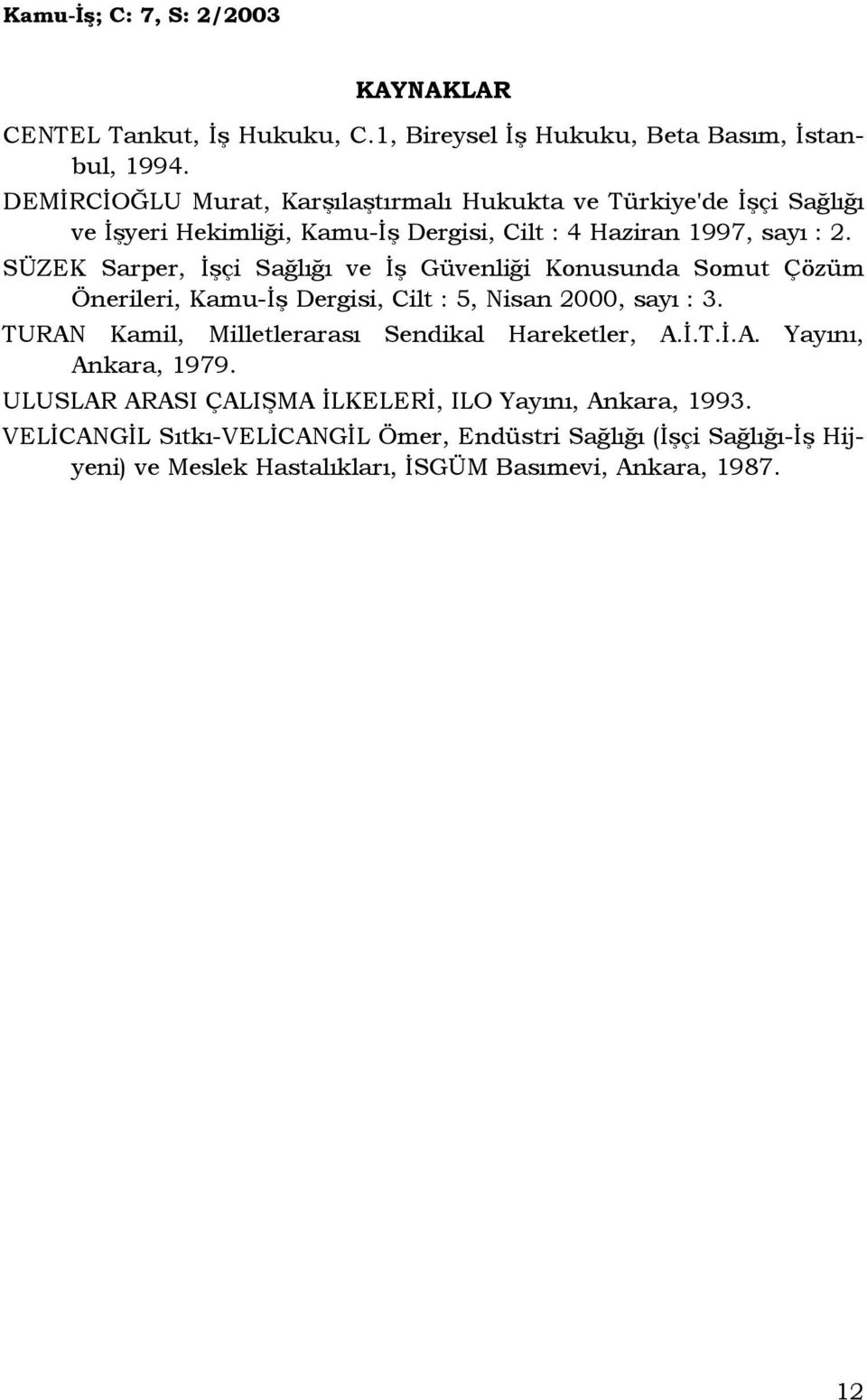 SÜZEK Sarper, Đşçi Sağlığı ve Đş Güvenliği Konusunda Somut Çözüm Önerileri, Kamu-Đş Dergisi, Cilt : 5, Nisan 2000, sayı : 3.