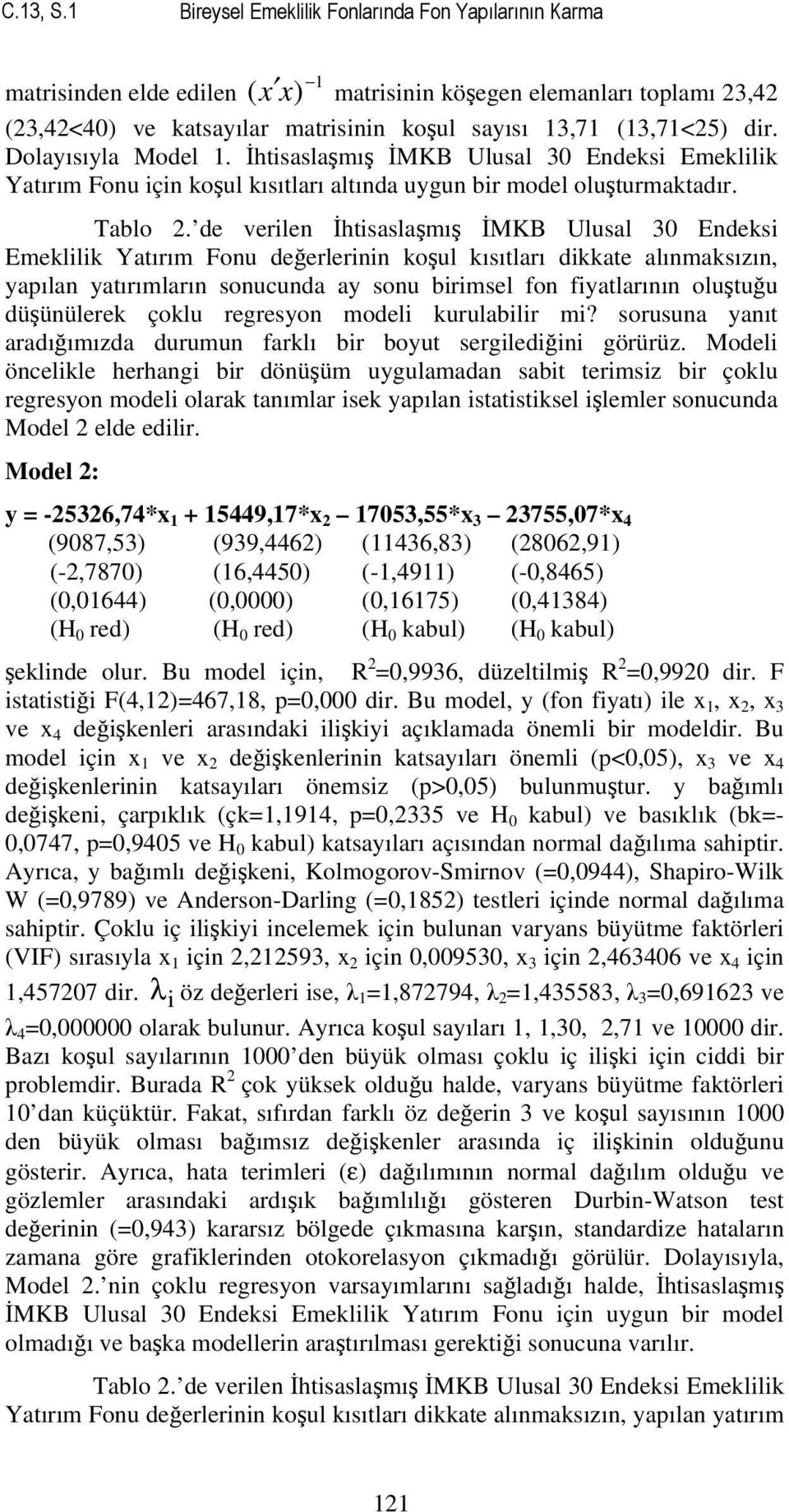 de verlen İhtsaslaşmış İMKB Ulusal 30 Endeks Emekllk Yatırım Fonu değerlernn koşul kısıtları dkkate alınmaksızın, yapılan yatırımların sonucunda ay sonu rmsel fon fyatlarının oluştuğu düşünülerek