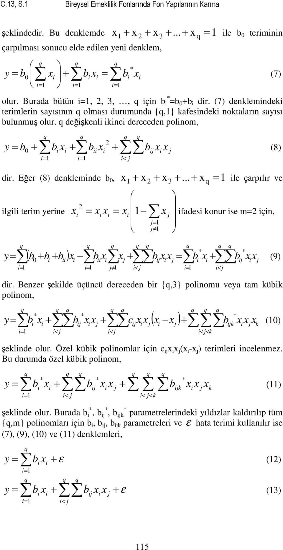 .. 3 le çarpılır ve lgl term yerne fades konur se m çn, ( ) y * * 0 (9) dr. Benzer şeklde üçüncü dereceden r {,3} polnomu veya tam kük polnom, ( ) k k k c y * * * (0) şeklnde olur.