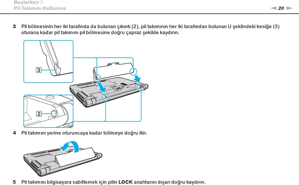 takımını pil bölmesine doğru çapraz şekilde kaydırın.