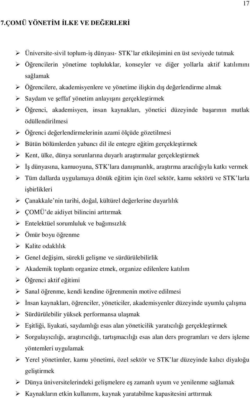 ödüllendirilmesi renci de erlendirmelerinin azami ölçüde gözetilmesi Bütün bölümlerden yabanc dil ile entegre e itim gerçekle tirmek Kent, ülke, dünya sorunlar na duyarl ara rmalar gerçekle tirmek