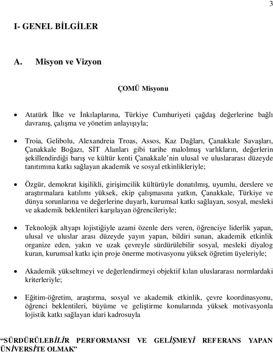 Çanakkale Sava lar, Çanakkale Bo az, S T Alanlar gibi tarihe malolmu varl klar n, de erlerin ekillendirdi i bar ve kültür kenti Çanakkale nin ulusal ve uluslararas düzeyde tan na katk sa layan