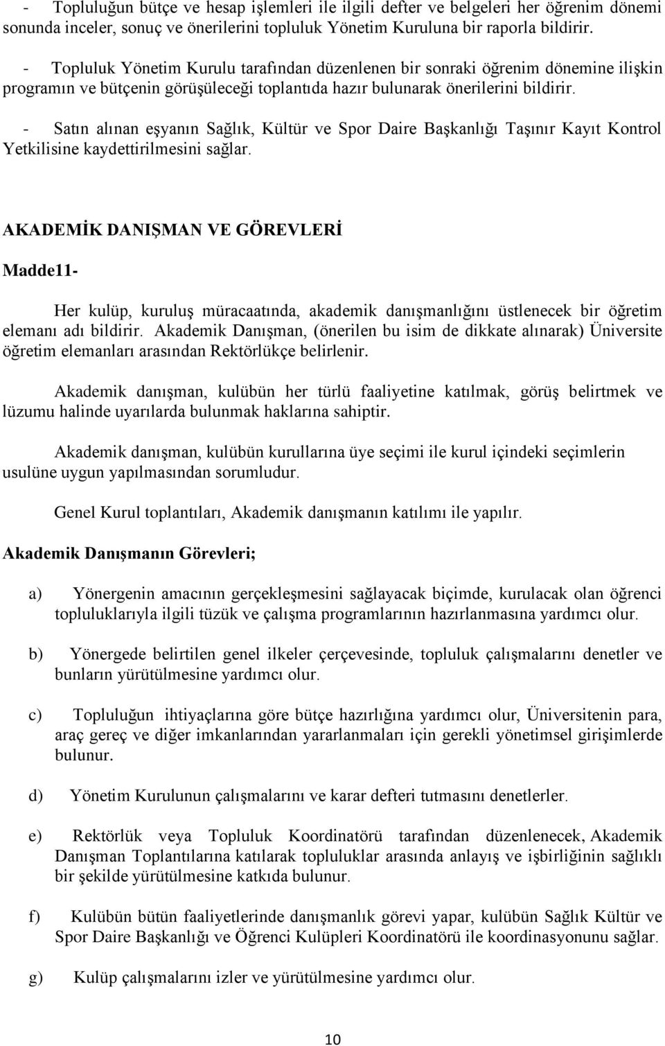 - Satın alınan eşyanın Sağlık, Kültür ve Spor Daire Başkanlığı Taşınır Kayıt Kontrol Yetkilisine kaydettirilmesini sağlar.