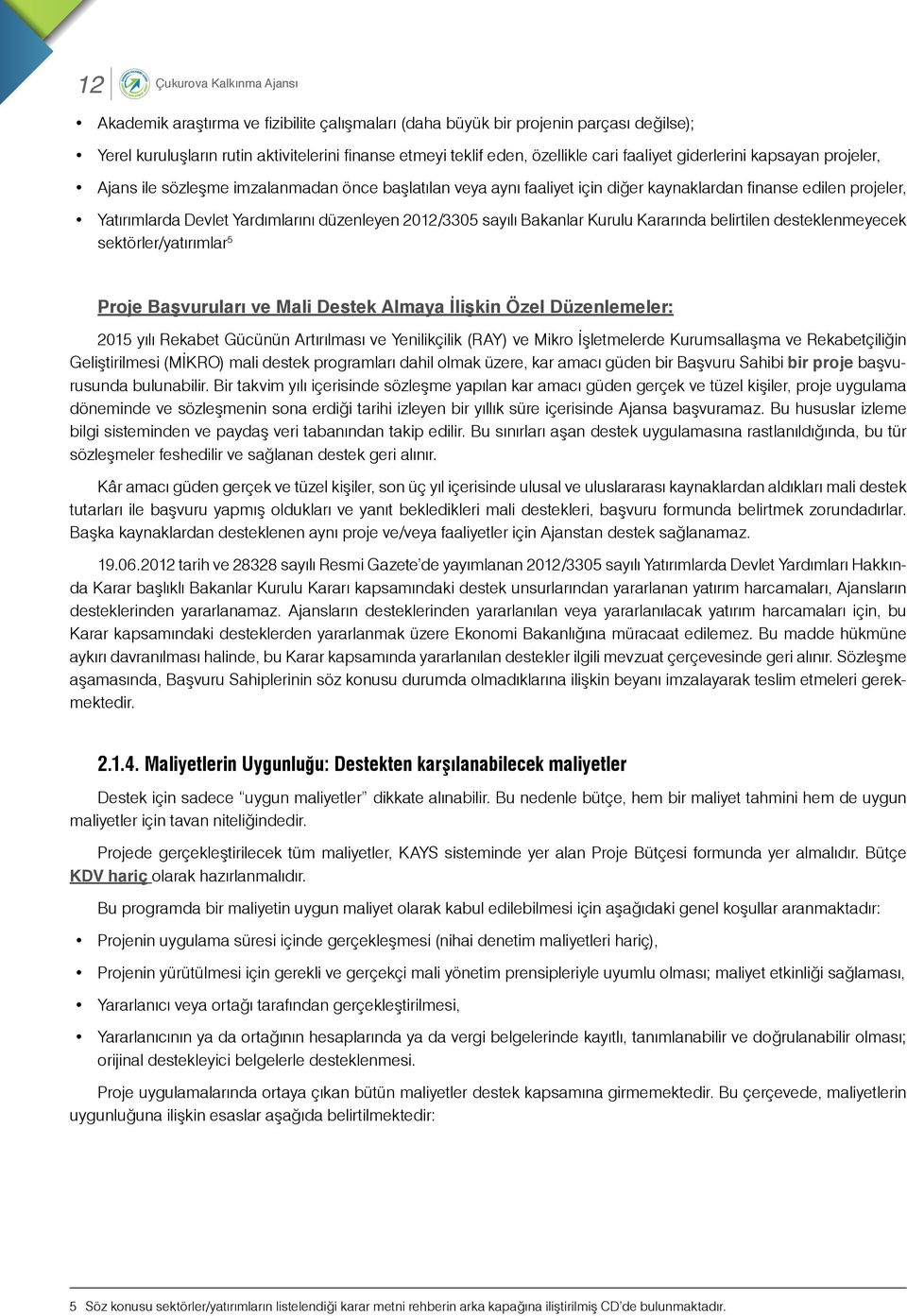 2012/3305 sayılı Bakanlar Kurulu Kararında belirtilen desteklenmeyecek sektörler/yatırımlar 5 Proje Başvuruları ve Mali Destek Almaya İlişkin Özel Düzenlemeler: 2015 yılı Rekabet Gücünün Artırılması