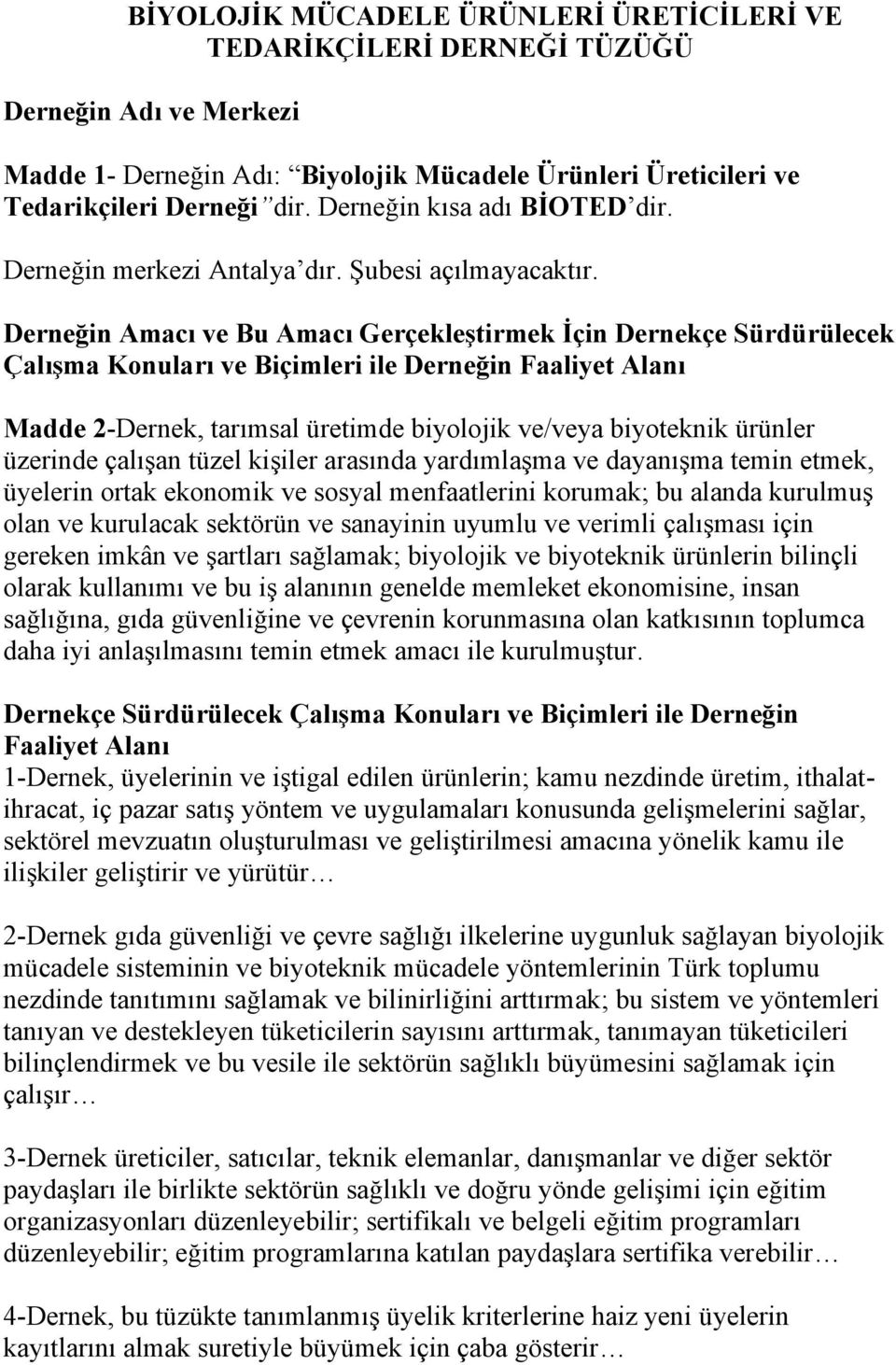 Derneğin Amacı ve Bu Amacı Gerçekleştirmek İçin Dernekçe Sürdürülecek Çalışma Konuları ve Biçimleri ile Derneğin Faaliyet Alanı Madde 2-Dernek, tarımsal üretimde biyolojik ve/veya biyoteknik ürünler