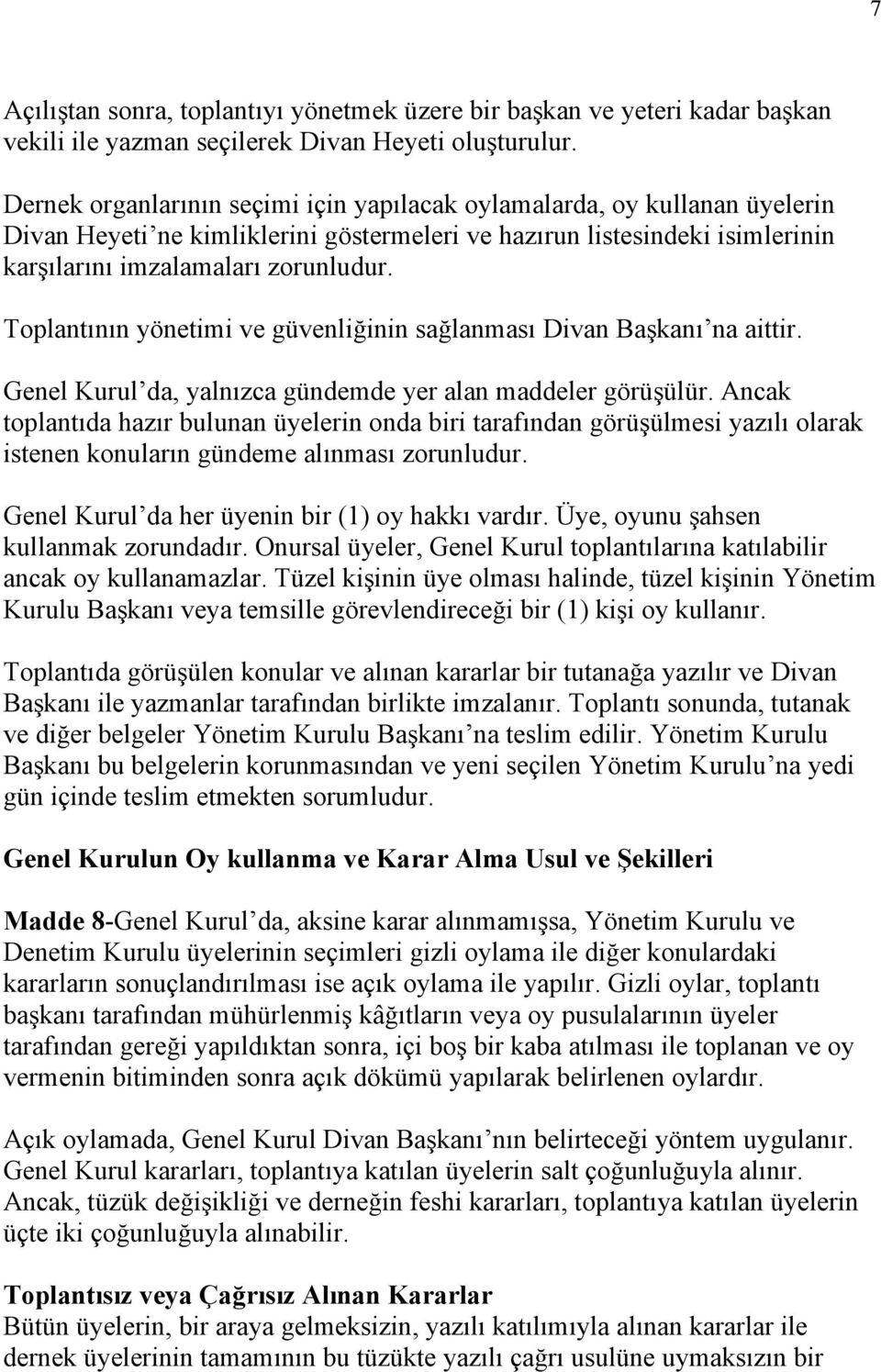 Toplantının yönetimi ve güvenliğinin sağlanması Divan Başkanı na aittir. Genel Kurul da, yalnızca gündemde yer alan maddeler görüşülür.