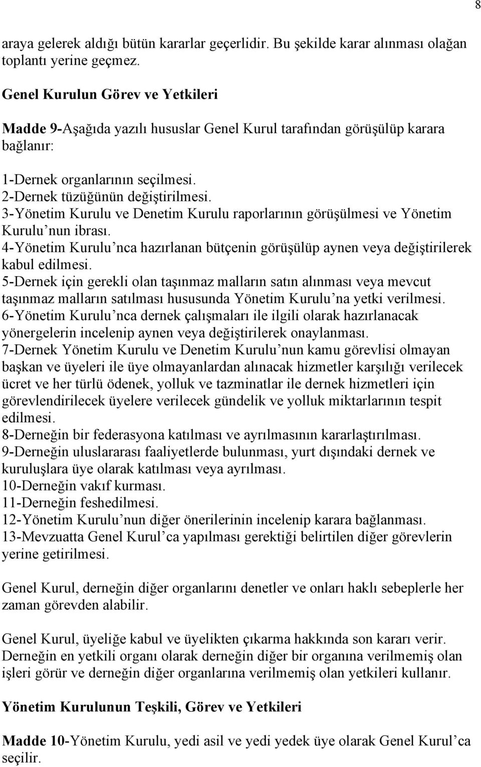 3-Yönetim Kurulu ve Denetim Kurulu raporlarının görüşülmesi ve Yönetim Kurulu nun ibrası. 4-Yönetim Kurulu nca hazırlanan bütçenin görüşülüp aynen veya değiştirilerek kabul edilmesi.