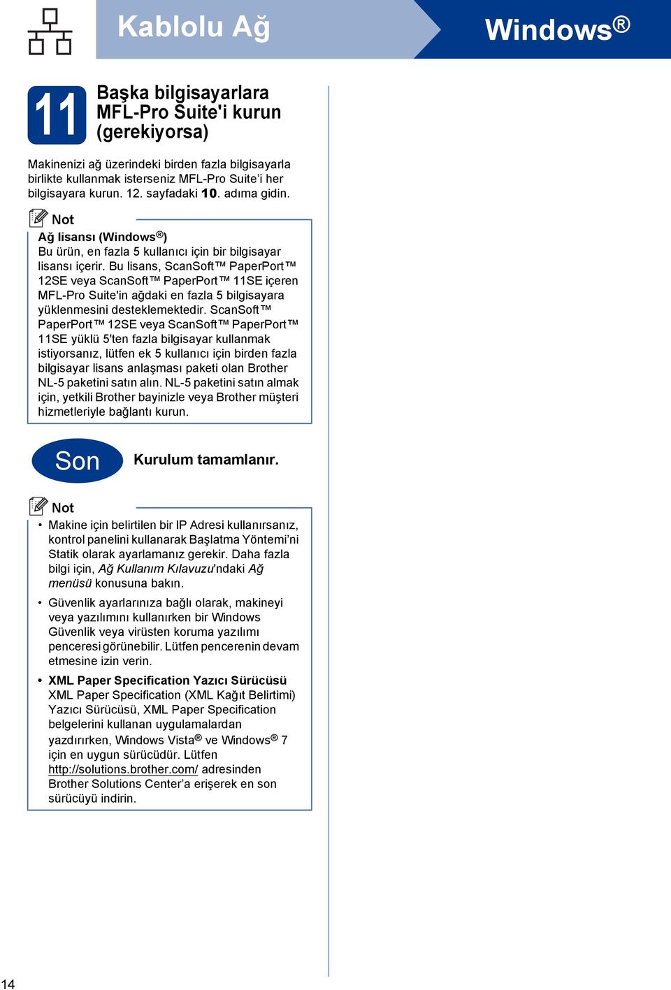 Bu lisns, SnSoft PperPort 12SE vey SnSoft PperPort 11SE içeren MFL-Pro Suite'in ğki en fzl 5 ilgisyr yüklenmesini esteklemekteir.