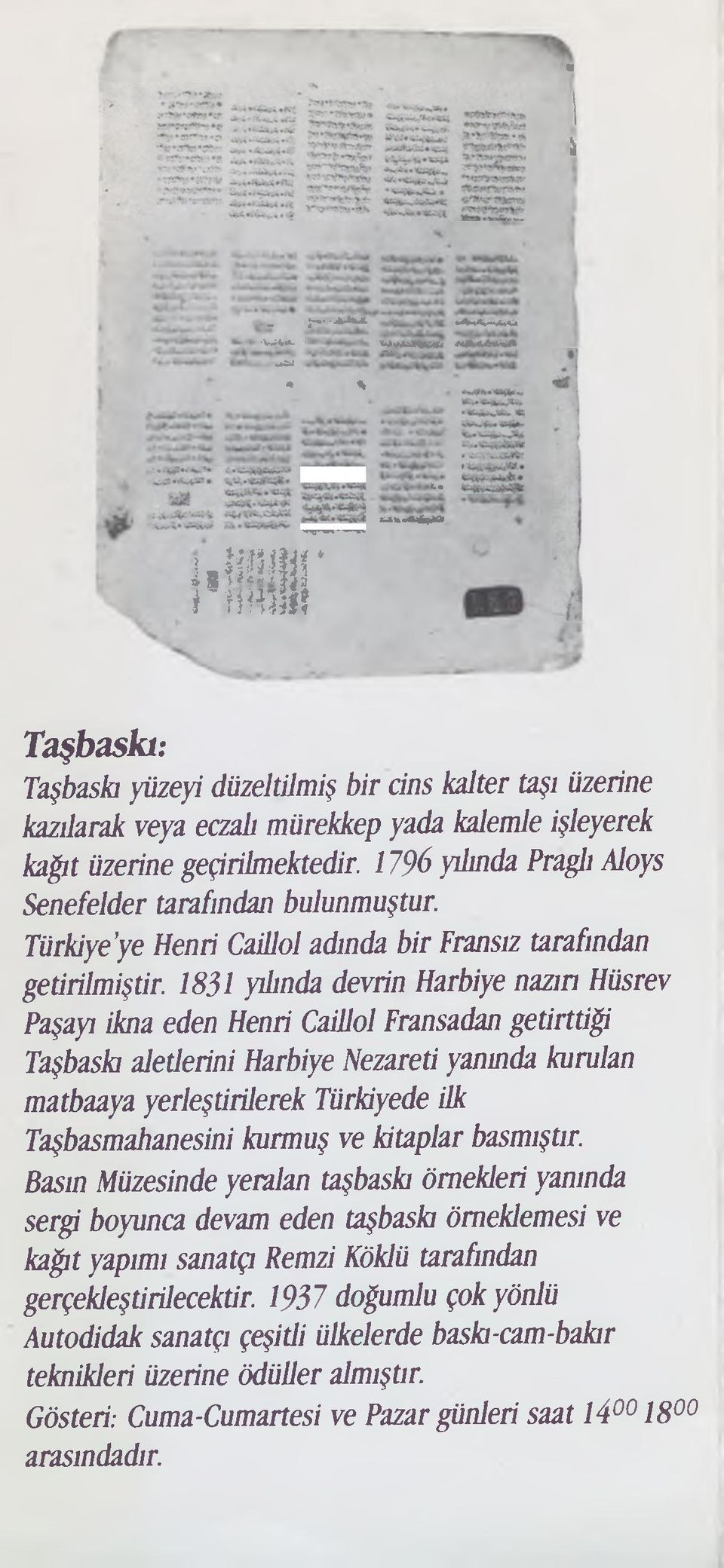 17% yılında Praglı Aloys Senefelder tarafından bulunmuştur. Türkiye ye Henri Caillol adında bir Fransız tarafından getirilmiştir.