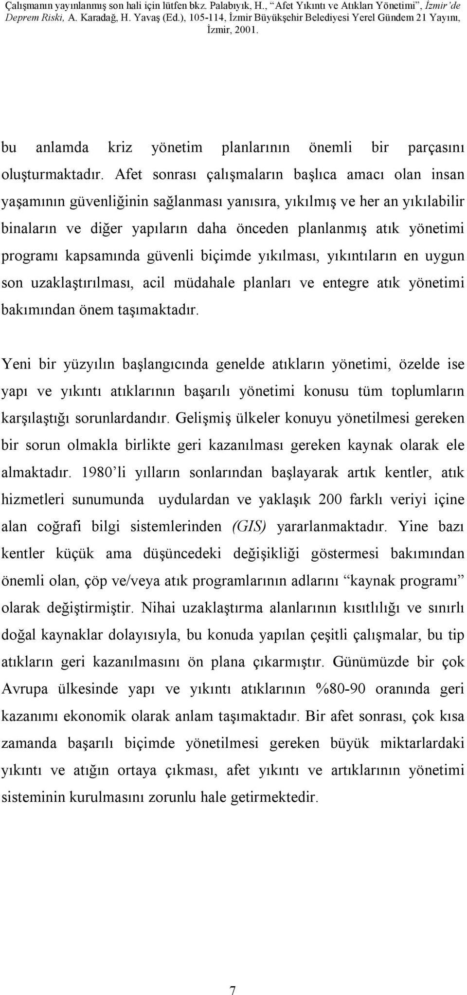 programı kapsamında güvenli biçimde yıkılması, yıkıntıların en uygun son uzaklaştırılması, acil müdahale planları ve entegre atık yönetimi bakımından önem taşımaktadır.