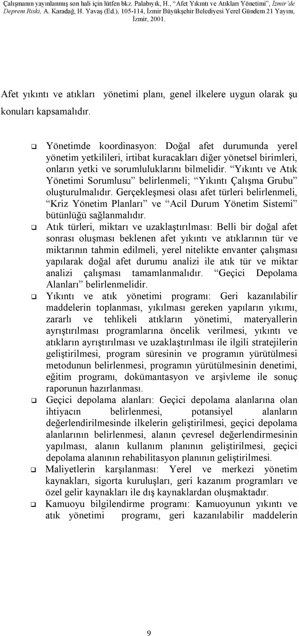 Yıkıntı ve Atık Yönetimi Sorumlusu belirlenmeli; Yıkıntı Çalışma Grubu oluşturulmalıdır.