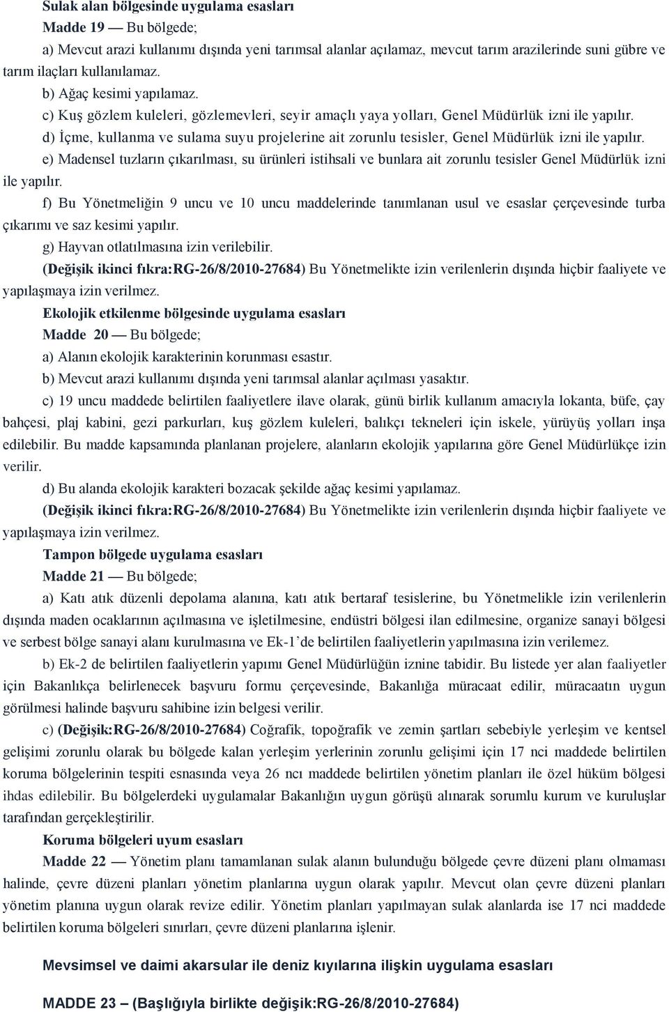 d) İçme, kullanma ve sulama suyu projelerine ait zorunlu tesisler, Genel Müdürlük izni ile yapılır.