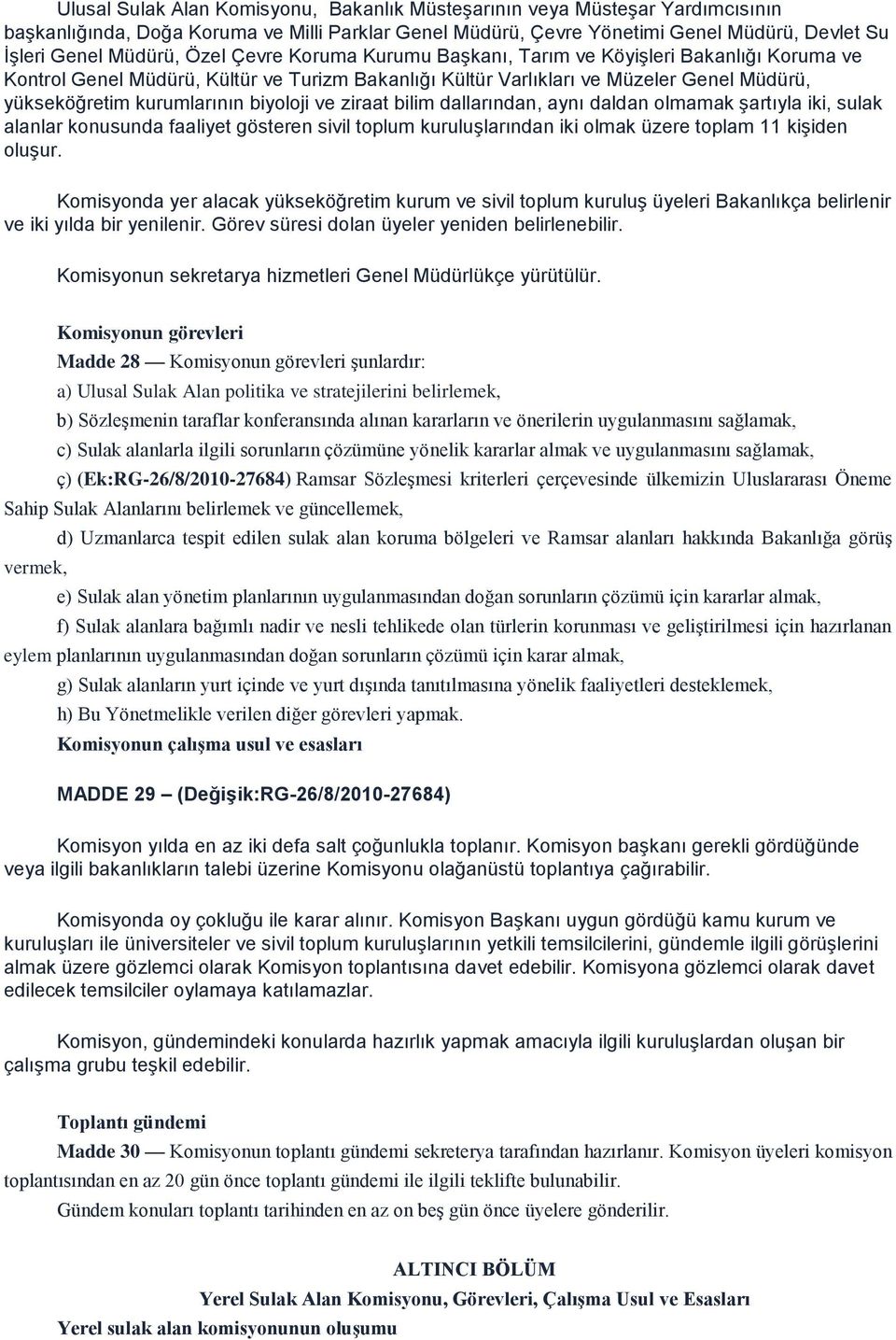 biyoloji ve ziraat bilim dallarından, aynı daldan olmamak şartıyla iki, sulak alanlar konusunda faaliyet gösteren sivil toplum kuruluşlarından iki olmak üzere toplam 11 kişiden oluşur.