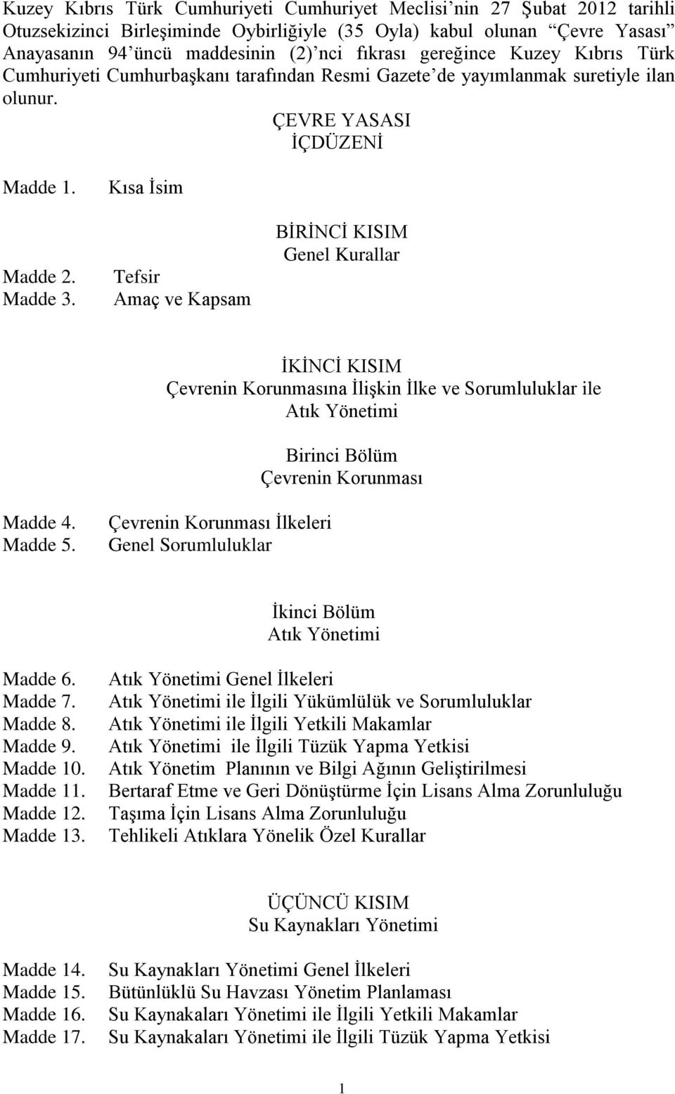 Kısa İsim Tefsir Amaç ve Kapsam BİRİNCİ KISIM Genel Kurallar İKİNCİ KISIM Çevrenin Korunmasına İlişkin İlke ve Sorumluluklar ile Atık Yönetimi Birinci Bölüm Çevrenin Korunması Madde 4. Madde 5.