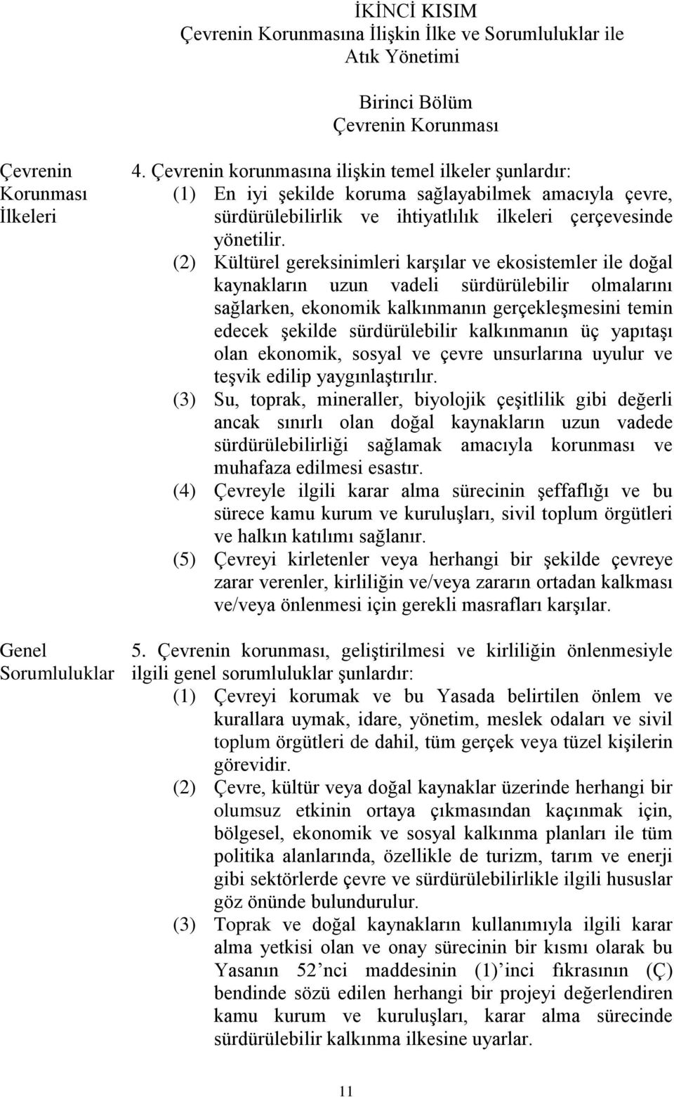 (2) Kültürel gereksinimleri karşılar ve ekosistemler ile doğal kaynakların uzun vadeli sürdürülebilir olmalarını sağlarken, ekonomik kalkınmanın gerçekleşmesini temin edecek şekilde sürdürülebilir