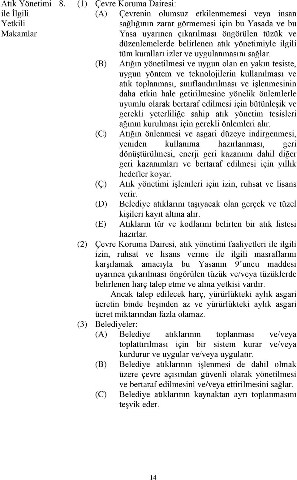 düzenlemelerde belirlenen atık yönetimiyle ilgili tüm kuralları izler ve uygulanmasını sağlar.