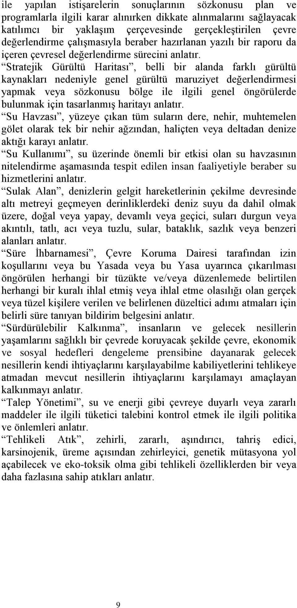 Stratejik Gürültü Haritası, belli bir alanda farklı gürültü kaynakları nedeniyle genel gürültü maruziyet değerlendirmesi yapmak veya sözkonusu bölge ile ilgili genel öngörülerde bulunmak için