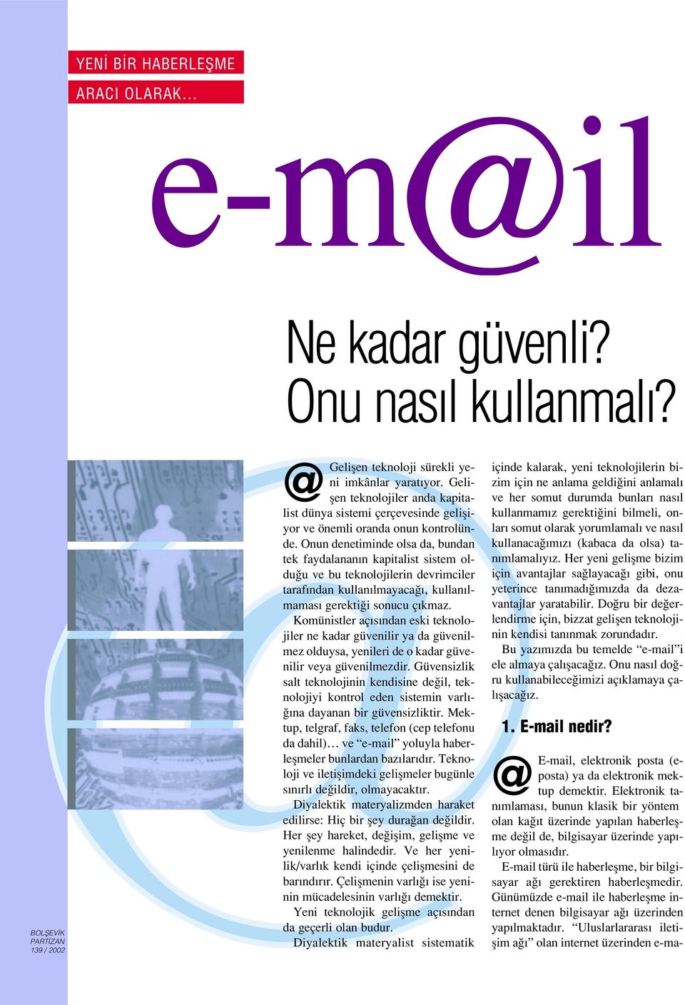 Onun denetiminde olsa da, bundan tek faydalanan n kapitalist sistem oldu u ve bu teknolojilerin devrimciler taraf ndan kullan lmayaca, kullan lmamas gerekti i sonucu ç kmaz.