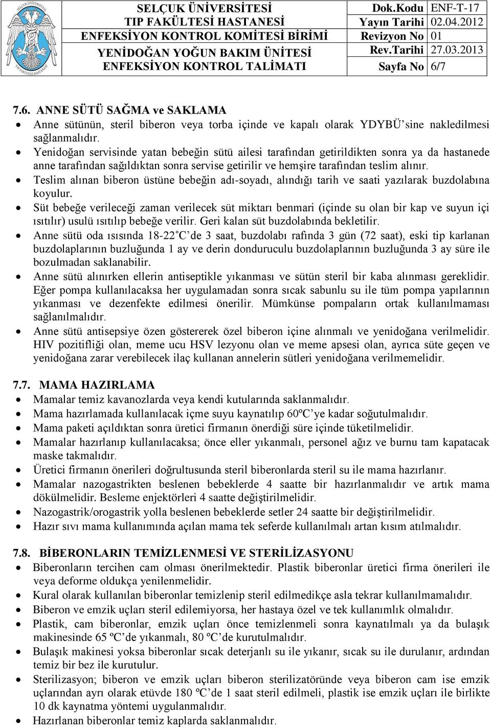 Teslim alınan biberon üstüne bebeğin adı-soyadı, alındığı tarih ve saati yazılarak buzdolabına koyulur.