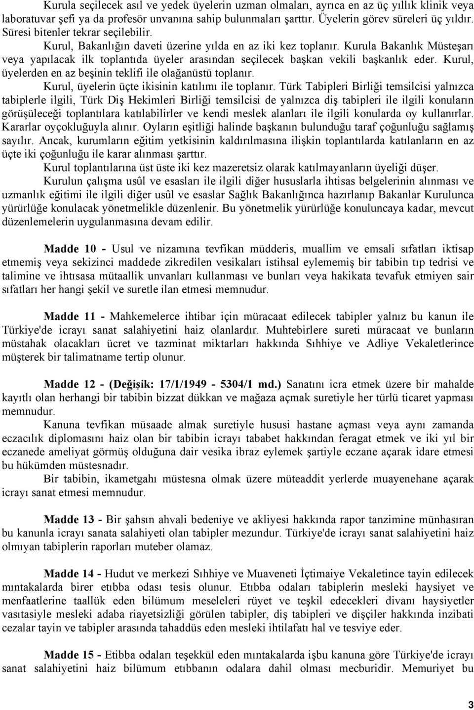 Kurula Bakanlık Müsteşarı veya yapılacak ilk toplantıda üyeler arasından seçilecek başkan vekili başkanlık eder. Kurul, üyelerden en az beşinin teklifi ile olağanüstü toplanır.