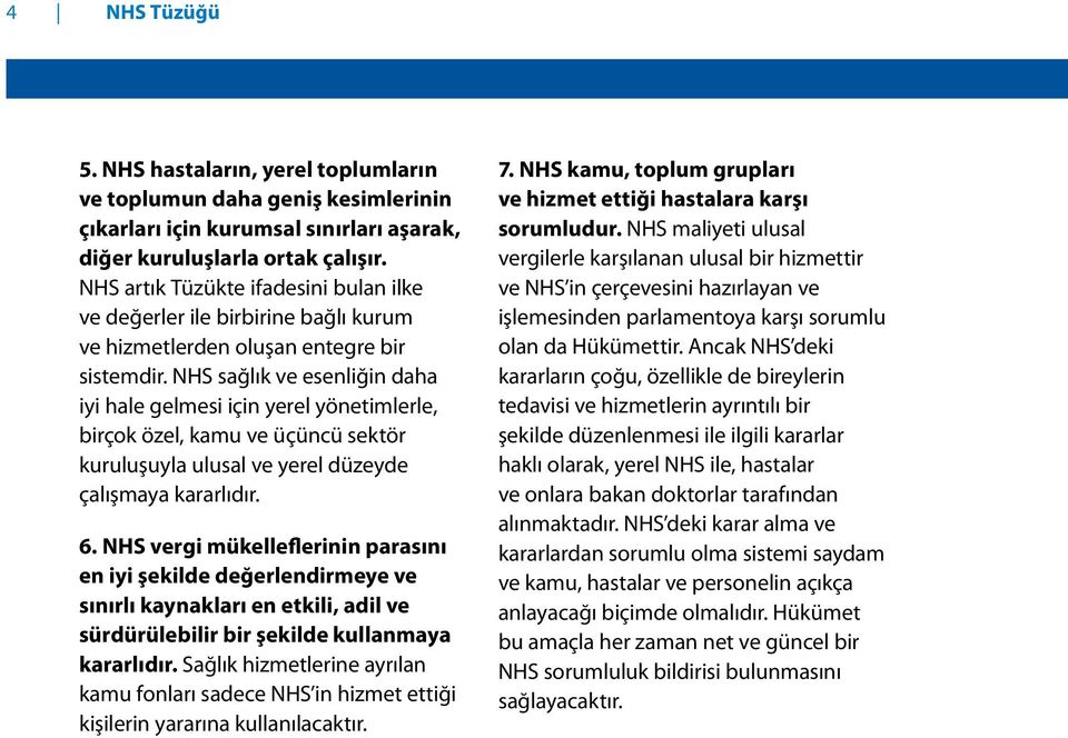 NHS sağlık ve esenliğin daha iyi hale gelmesi için yerel yönetimlerle, birçok özel, kamu ve üçüncü sektör kuruluşuyla ulusal ve yerel düzeyde çalışmaya kararlıdır. 6.