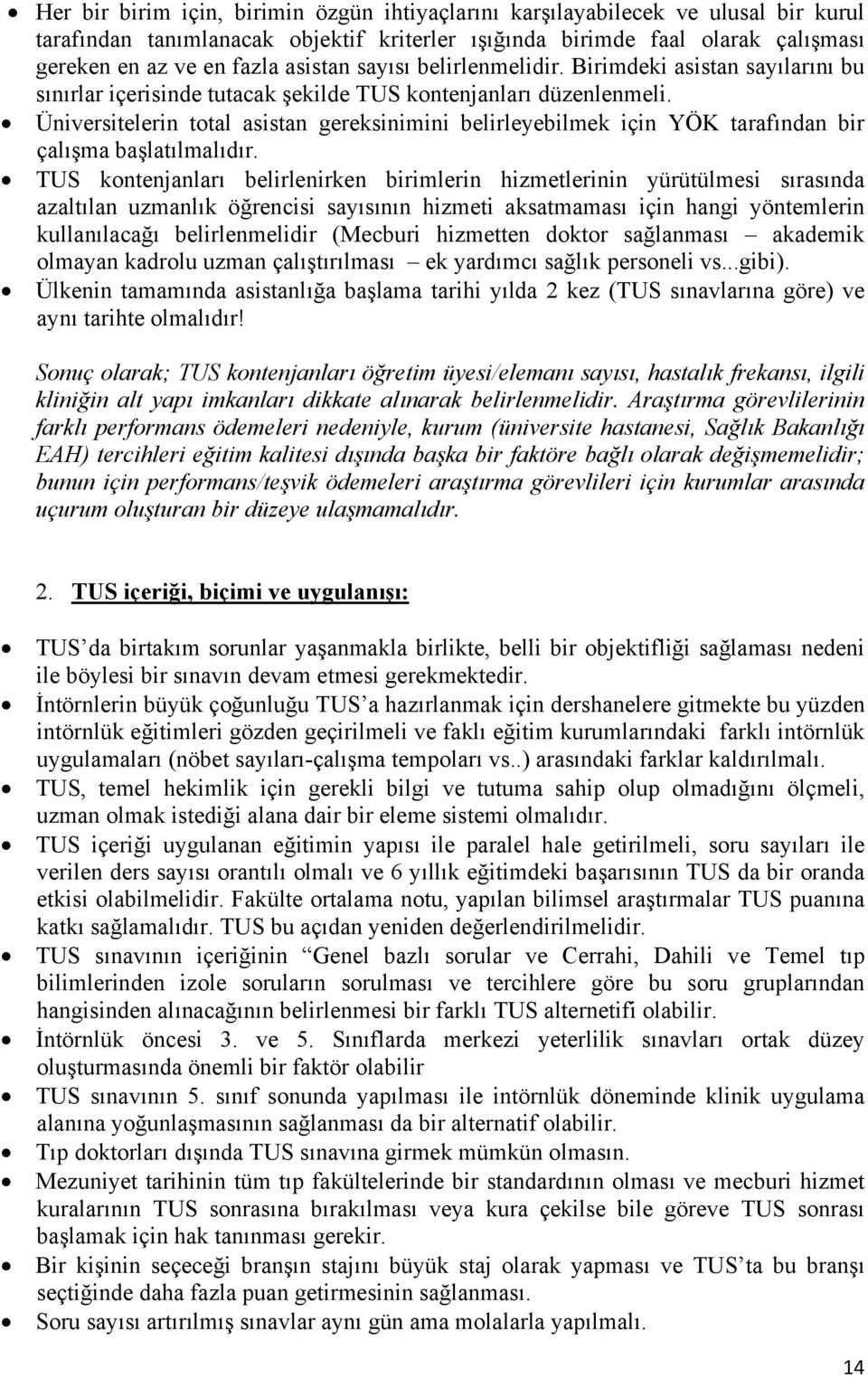 Üniversitelerin total asistan gereksinimini belirleyebilmek için YÖK tarafından bir çalışma başlatılmalıdır.