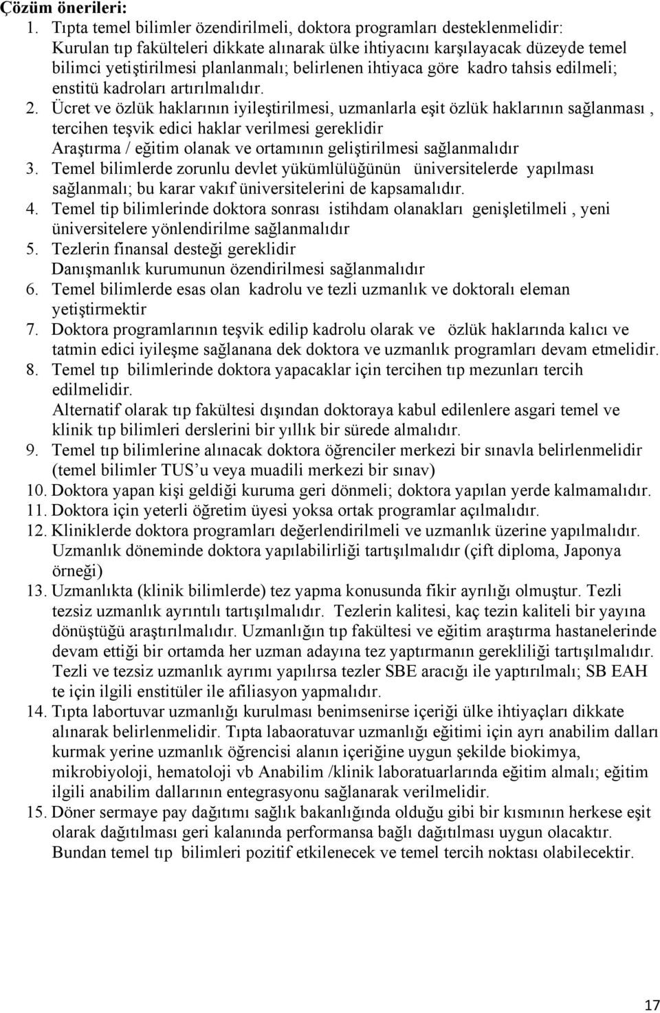 belirlenen ihtiyaca göre kadro tahsis edilmeli; enstitü kadroları artırılmalıdır. 2.