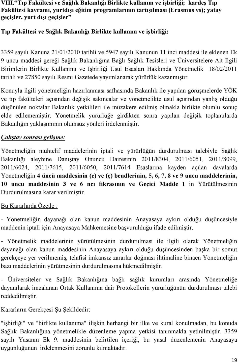 Bağlı Sağlık Tesisleri ve Üniversitelere Ait İlgili Birimlerin Birlikte Kullanımı ve İşbirliği Usul Esasları Hakkında Yönetmelik 18/02/2011 tarihli ve 27850 sayılı Resmi Gazetede yayımlanarak