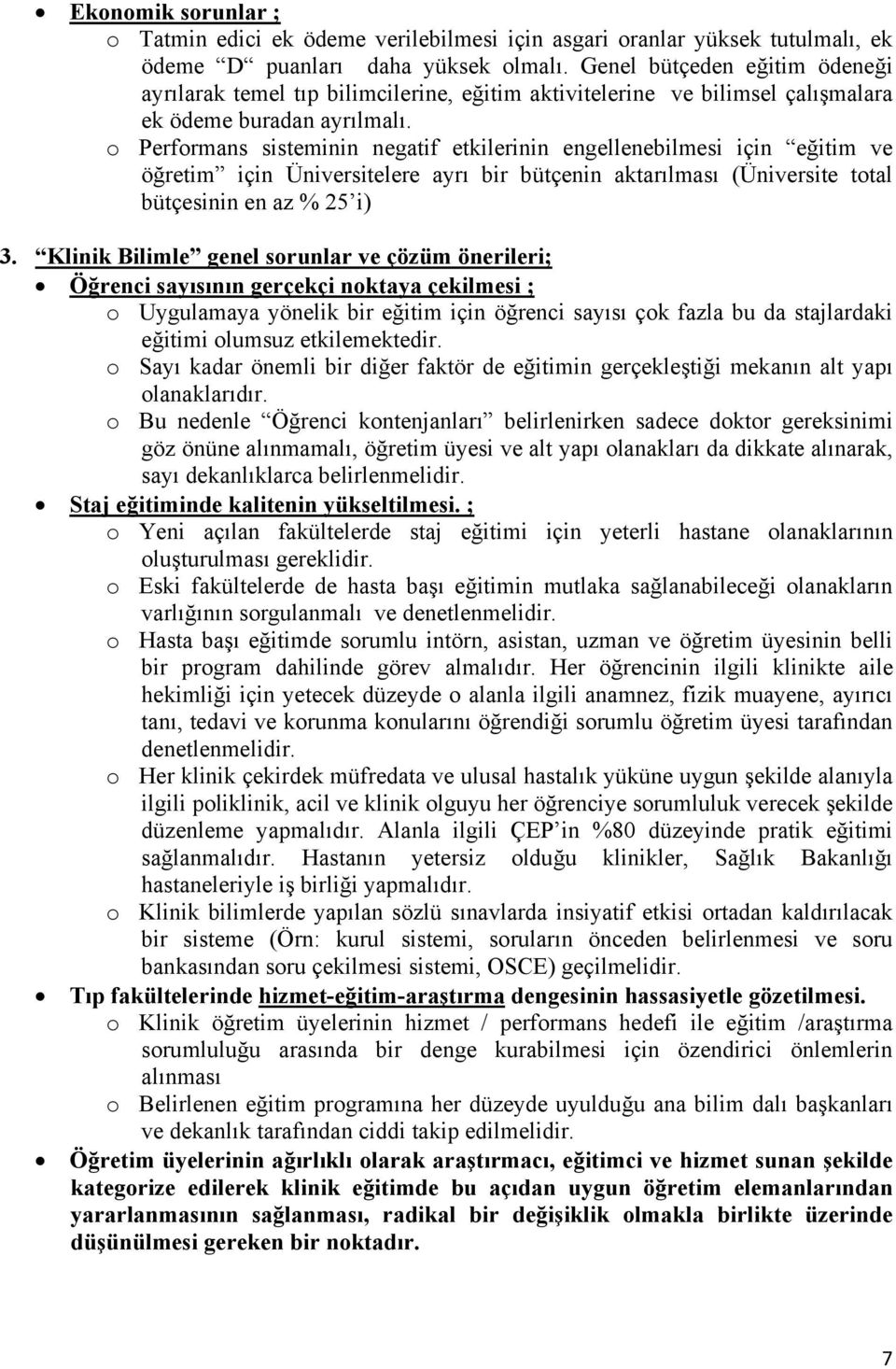 o Performans sisteminin negatif etkilerinin engellenebilmesi için eğitim ve öğretim için Üniversitelere ayrı bir bütçenin aktarılması (Üniversite total bütçesinin en az % 25 i) 3.