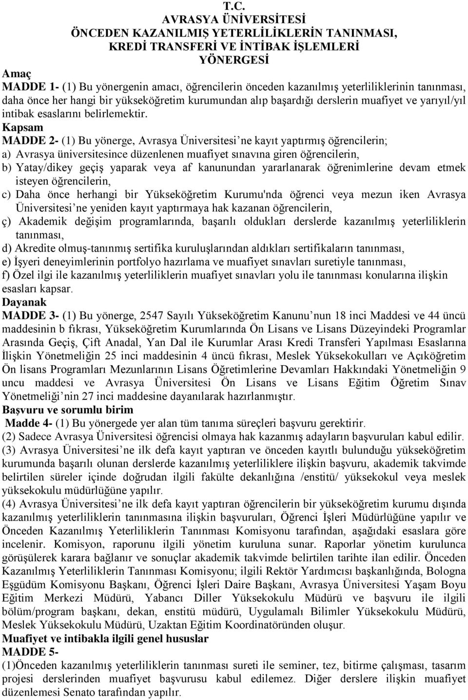 Kapsam MADDE 2- (1) Bu yönerge, Avrasya Üniversitesi ne kayıt yaptırmış öğrencilerin; a) Avrasya üniversitesince düzenlenen muafiyet sınavına giren öğrencilerin, b) Yatay/dikey geçiş yaparak veya af