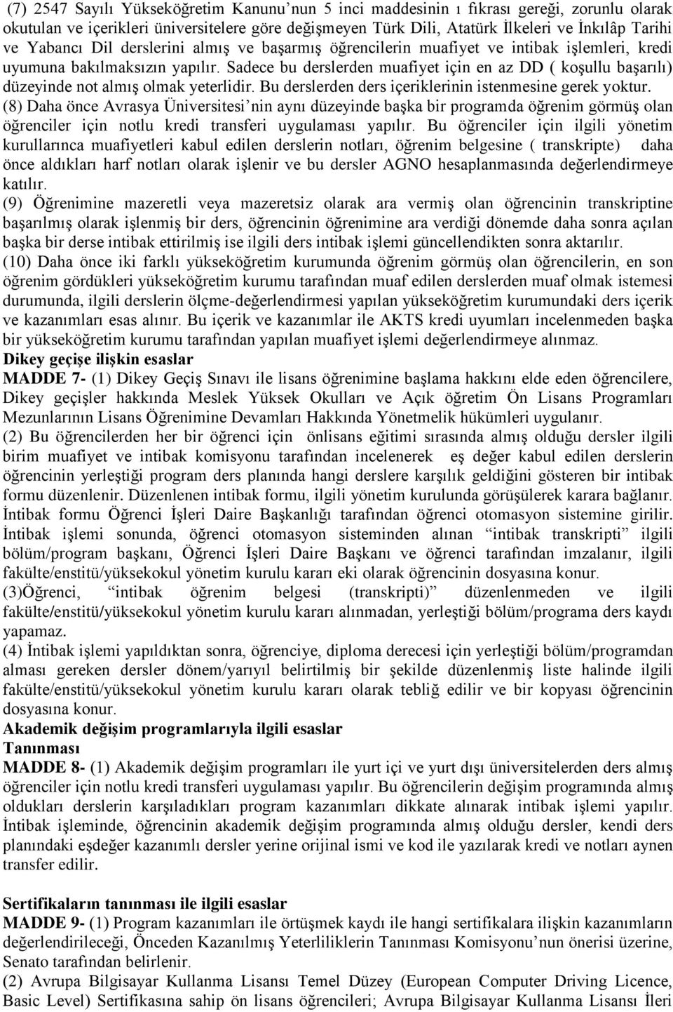 Sadece bu derslerden muafiyet için en az DD ( koşullu başarılı) düzeyinde not almış olmak yeterlidir. Bu derslerden ders içeriklerinin istenmesine gerek yoktur.