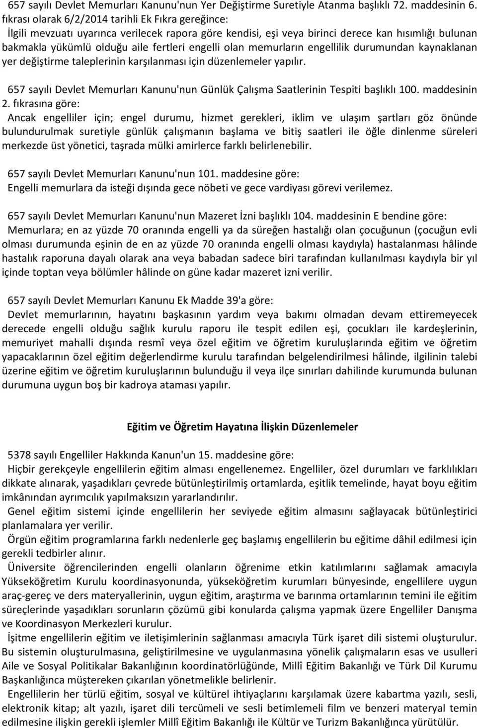 olan memurların engellilik durumundan kaynaklanan yer değiştirme taleplerinin karşılanması için düzenlemeler yapılır.