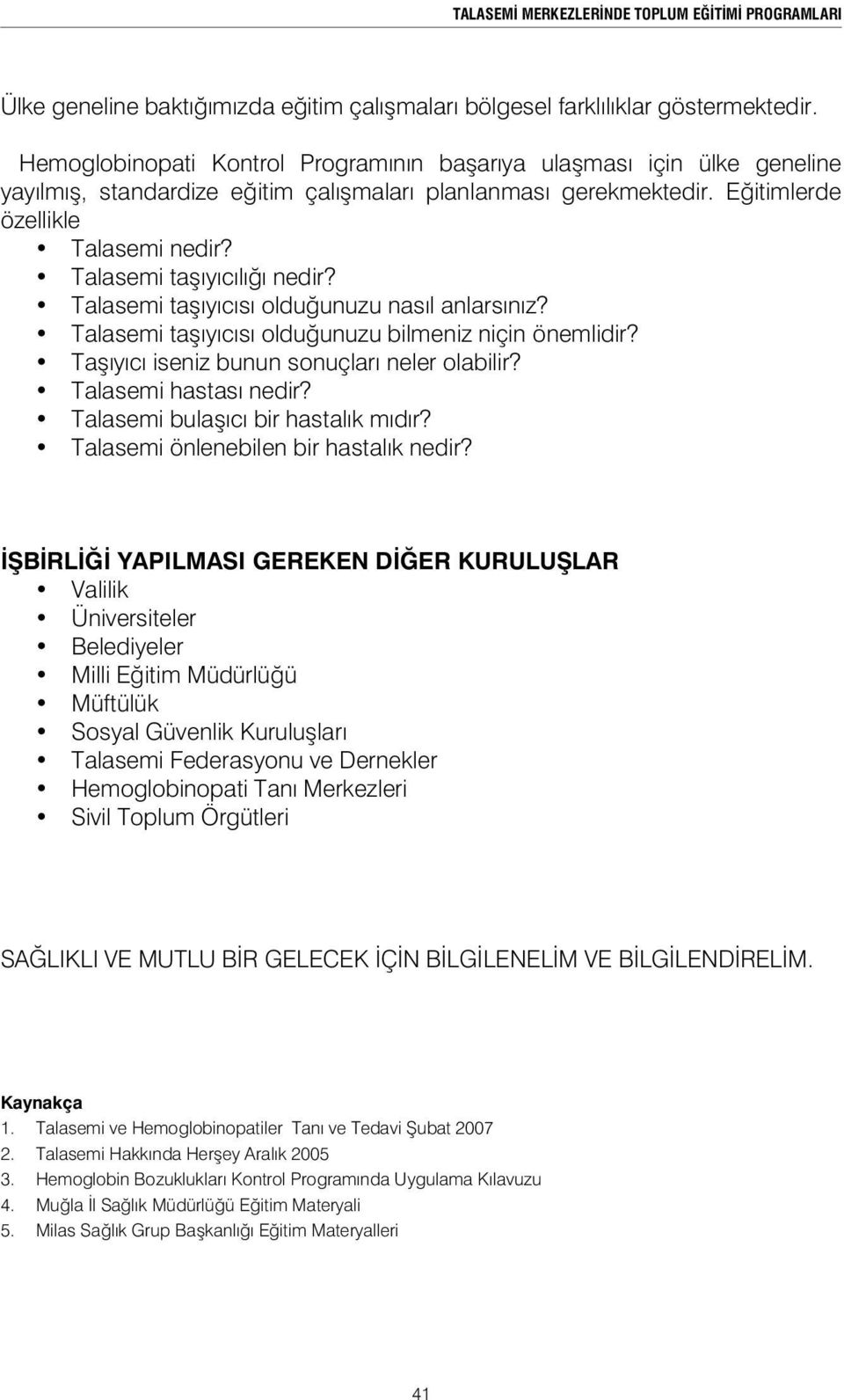 Talasemi ta ıyıcılı ı nedir? Talasemi ta ıyıcısı oldu unuzu nasıl anlarsınız? Talasemi ta ıyıcısı oldu unuzu bilmeniz niçin önemlidir? Ta ıyıcı iseniz bunun sonuçları neler olabilir?