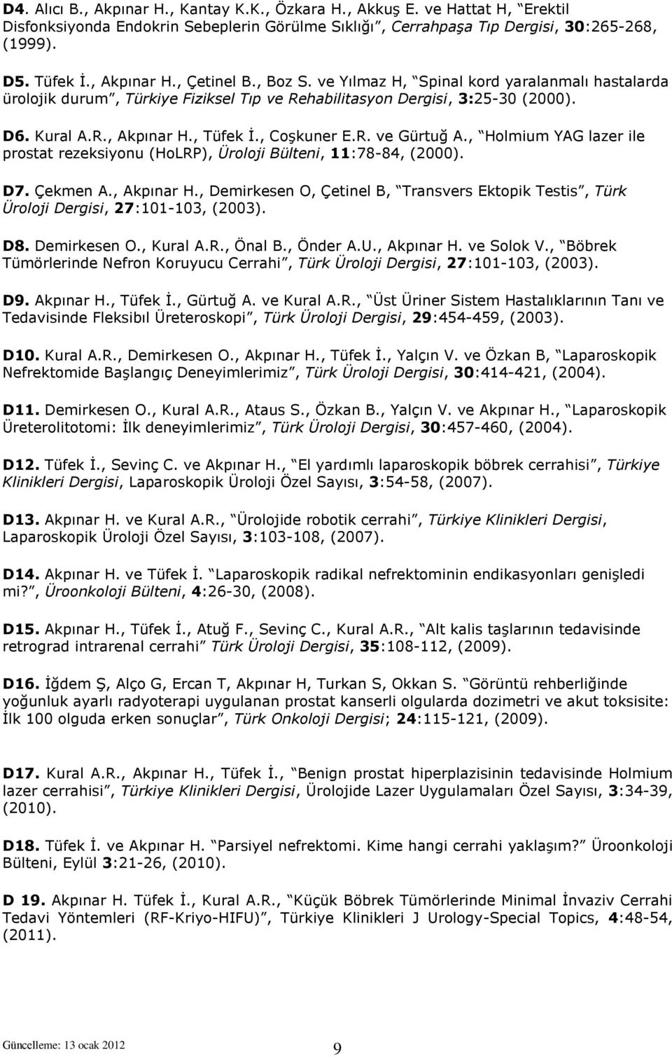 , Holmium YAG lazer ile prostat rezeksiyonu (HoLRP), Üroloji Bülteni, 11:78-84, (2000). D7. Çekmen A., Akpınar H.