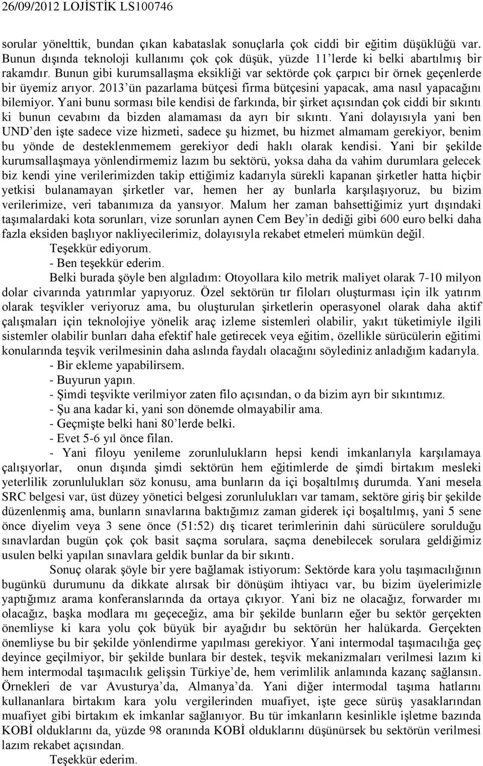 Yani bunu sorması bile kendisi de farkında, bir şirket açısından çok ciddi bir sıkıntı ki bunun cevabını da bizden alamaması da ayrı bir sıkıntı.