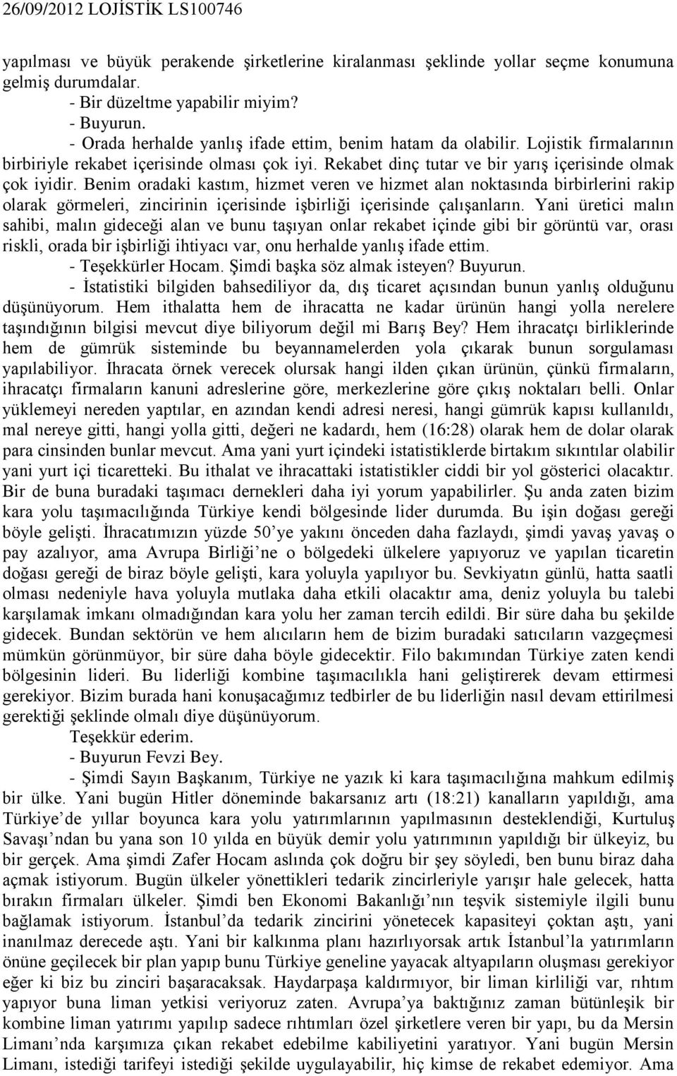 Benim oradaki kastım, hizmet veren ve hizmet alan noktasında birbirlerini rakip olarak görmeleri, zincirinin içerisinde işbirliği içerisinde çalışanların.