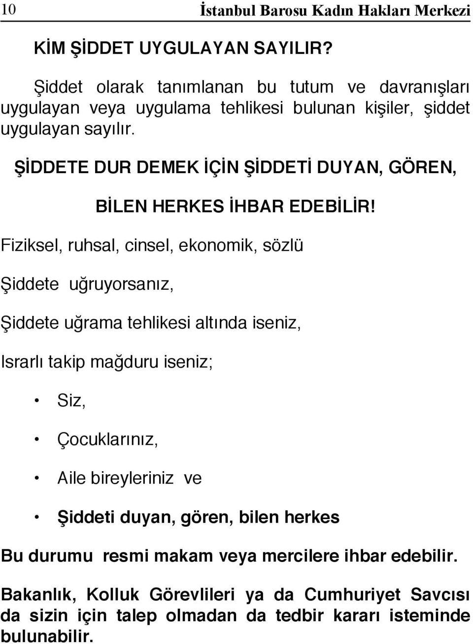 ŞİDDETE DUR DEMEK İÇİN ŞİDDETİ DUYAN, GÖREN, BİLEN HERKES İHBAR EDEBİLİR!