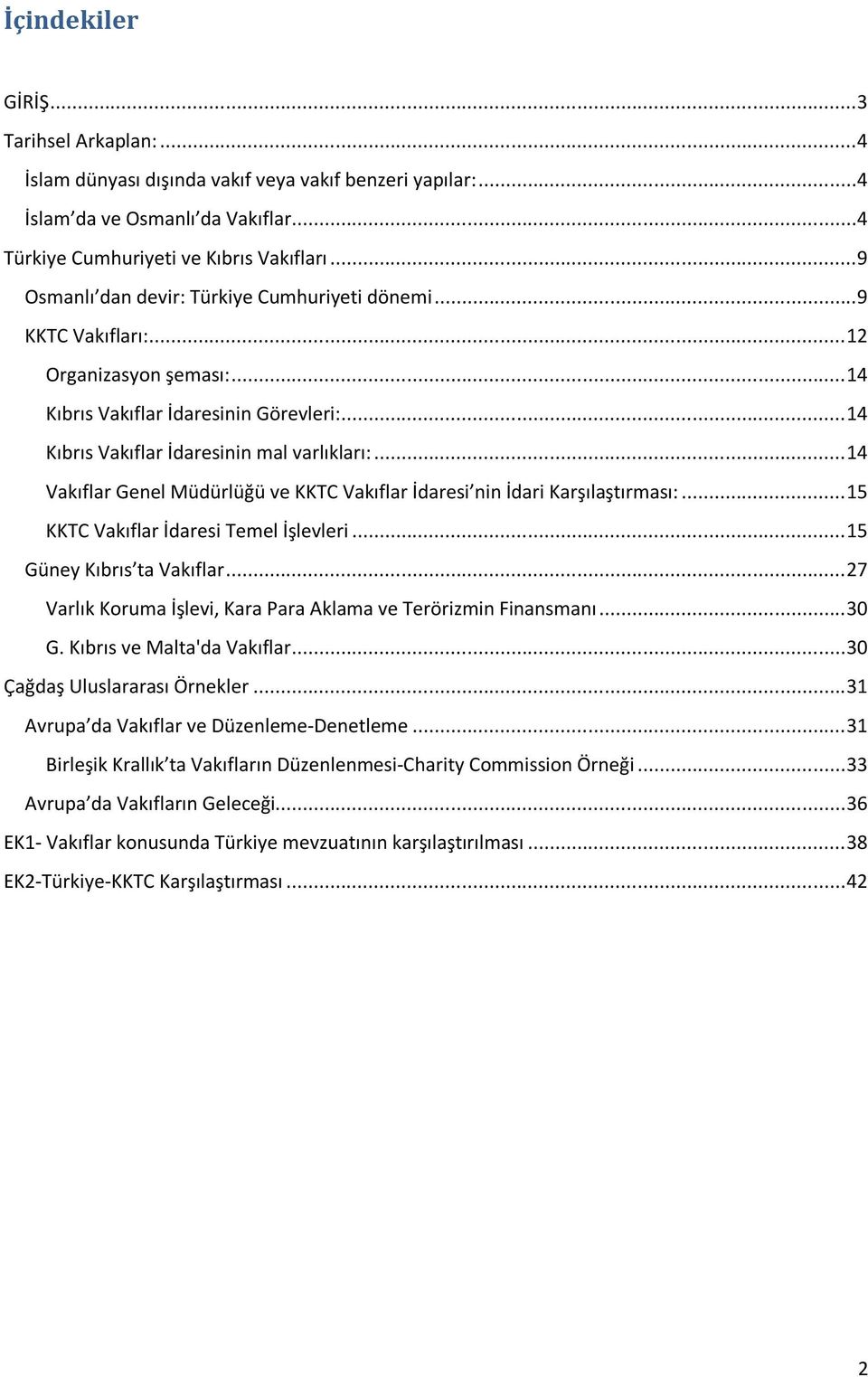 .. 14 Vakıflar Genel Müdürlüğü ve KKTC Vakıflar İdaresi nin İdari Karşılaştırması:... 15 KKTC Vakıflar İdaresi Temel İşlevleri... 15 Güney Kıbrıs ta Vakıflar.