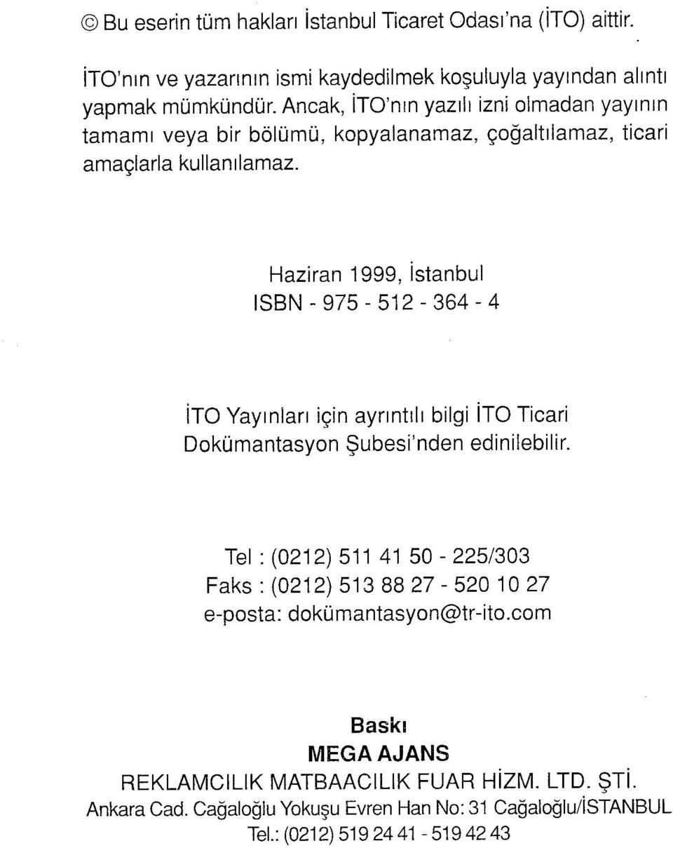 Haziran 1999, İstanbul ISBN- 975-512 - 364-4 İT Yayınları için ayrıntılı bilgi İT Ticari Dokümantasyon Şubesi'nden edinilebilir.