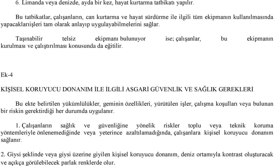 TaĢınabilir telsiz ekipmanı bulunuyor ise; çalıģanlar, bu ekipmanın kurulması ve çalıģtırılması konusunda da eğitilir.