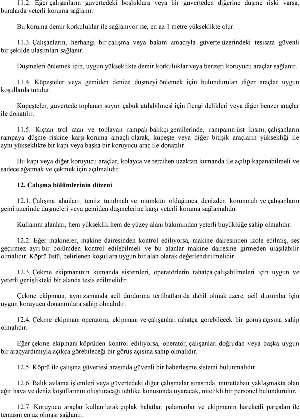 ÇalıĢanların, herhangi bir çalıģma veya bakım amacıyla güverte üzerindeki tesisata güvenli bir Ģekilde ulaģımları sağlanır.