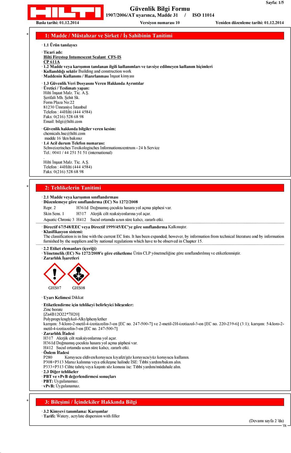 3 Güvenlik Veri Dosyasını Veren Hakkında Ayrıntılar Üretici / Teslimatı yapan: Hilti İnşaat Malz. Tic. A.Ş. Şerifali Mh. Şehit Sk.