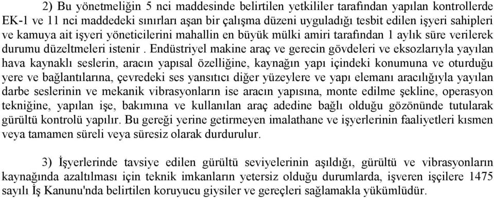 Endüstriyel makine araç ve gerecin gövdeleri ve eksozlarıyla yayılan hava kaynaklı seslerin, aracın yapısal özelliğine, kaynağın yapı içindeki konumuna ve oturduğu yere ve bağlantılarına, çevredeki