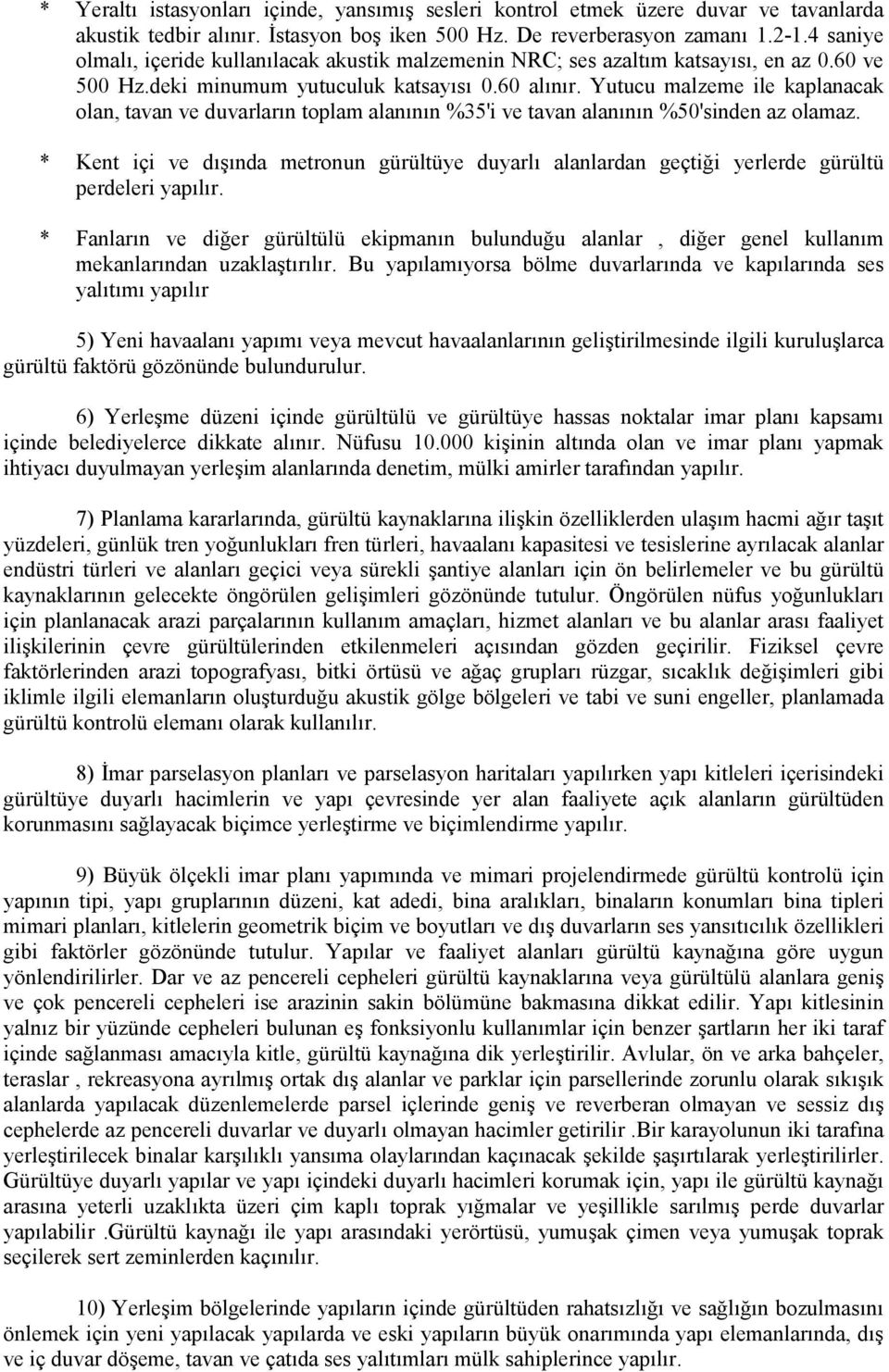 Yutucu malzeme ile kaplanacak olan, tavan ve duvarların toplam alanının %35'i ve tavan alanının %50'sinden az olamaz.